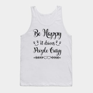 Be Happy It Drives People Crazy Funny Sarcastic Quote Tank Top